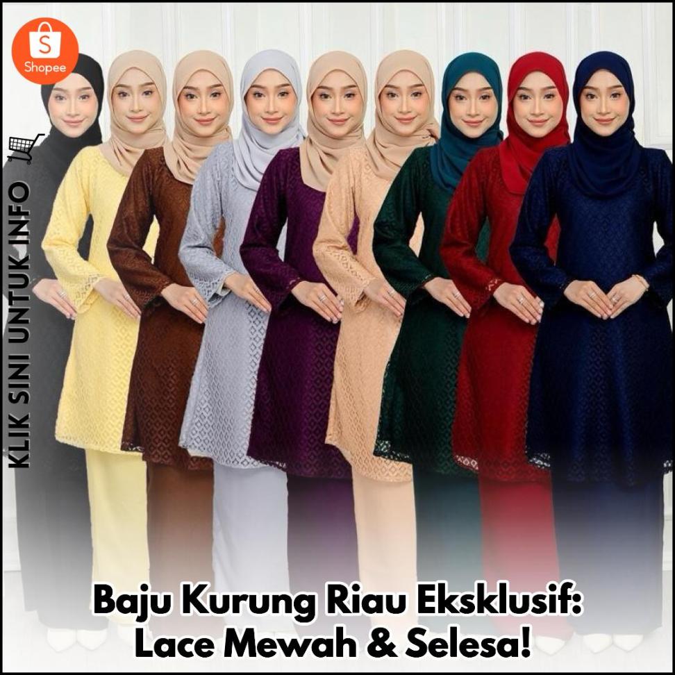 Baju Kurung Riau Eksklusif: Lace Mewah & Selesa!