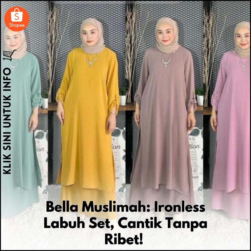 Bella Muslimah: Ironless Labuh Set, Cantik Tanpa Ribet!