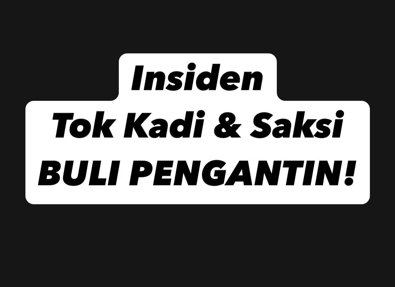 Tok Kadi & Saksi Pressure Pengantin, Asak Soalan Sama Hingga Sukarkan Ijab Kabul